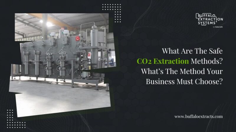 Safe Extraction What Are The Safe CO2 Extraction Methods? Which Method Must Your ...