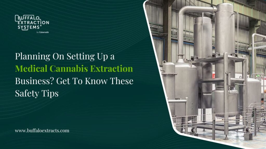 Planning On Setting Up a Medical Cannabis Extraction Business? Get To Know These Safety Tips